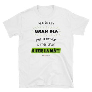 Camiseta de mànega curta Hui és un gran dia per a enviar a més d'un a fer la mà